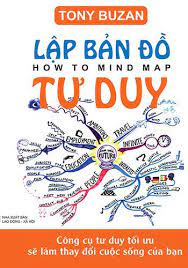 Lập Bản Đồ Tư Duy - Công Cụ Tư Duy Tối Ưu Sẽ Làm Thay Đổi Cuộc Sống Của Bạn